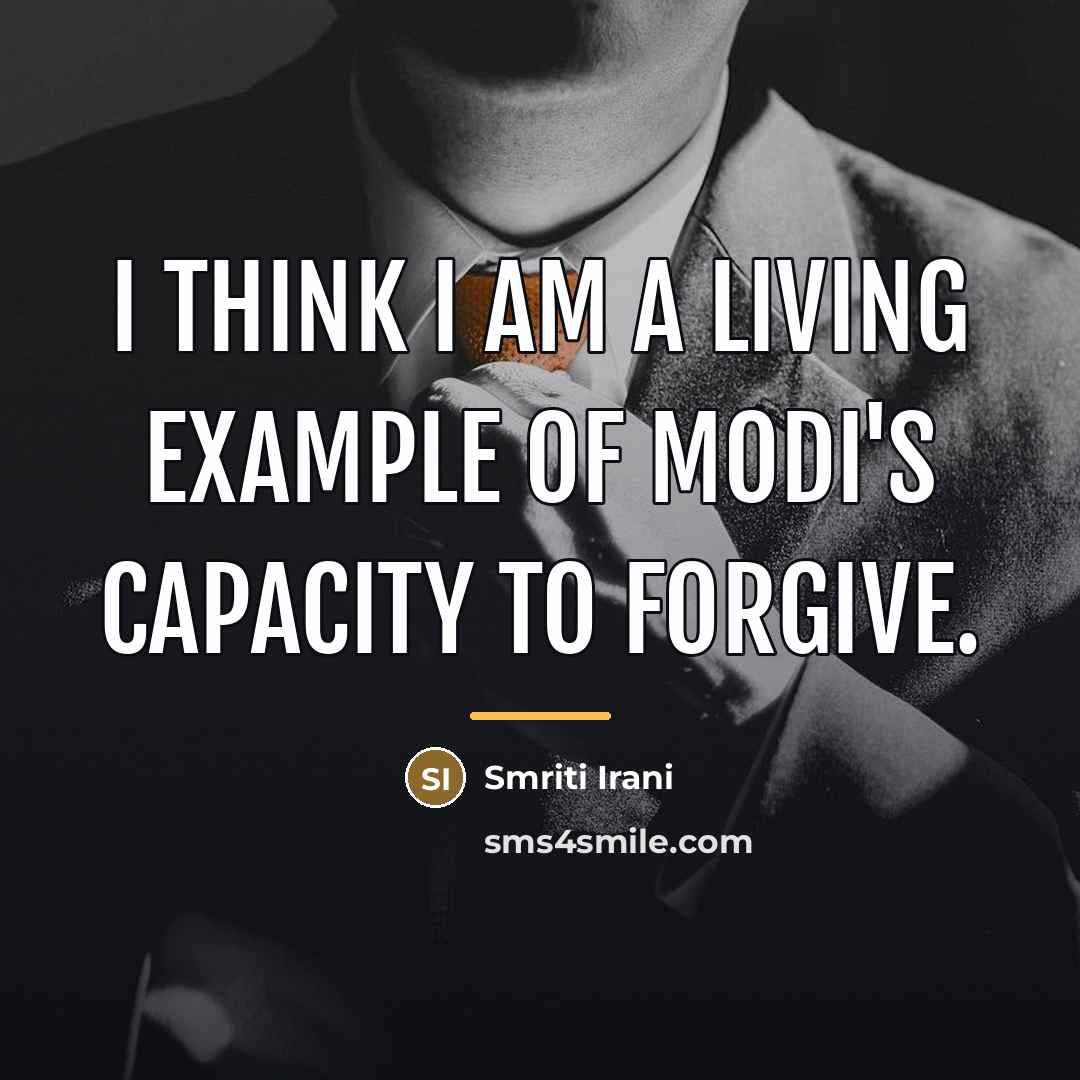 “I think I am a living example of Modi's capacity…” quote by Smriti Irani