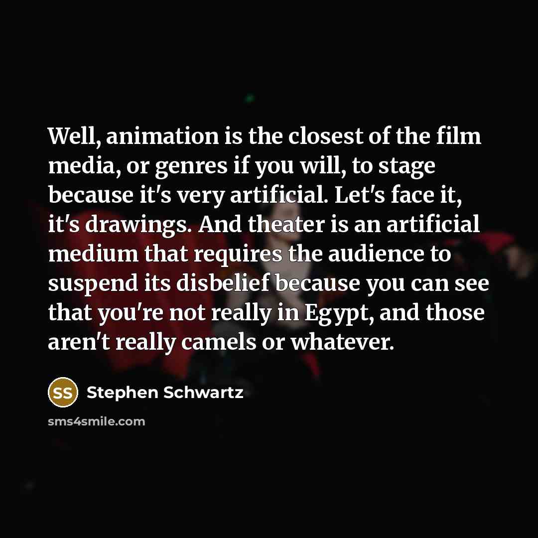 “Well, animation is the closest of the film media, or…” quote by Stephen Schwartz