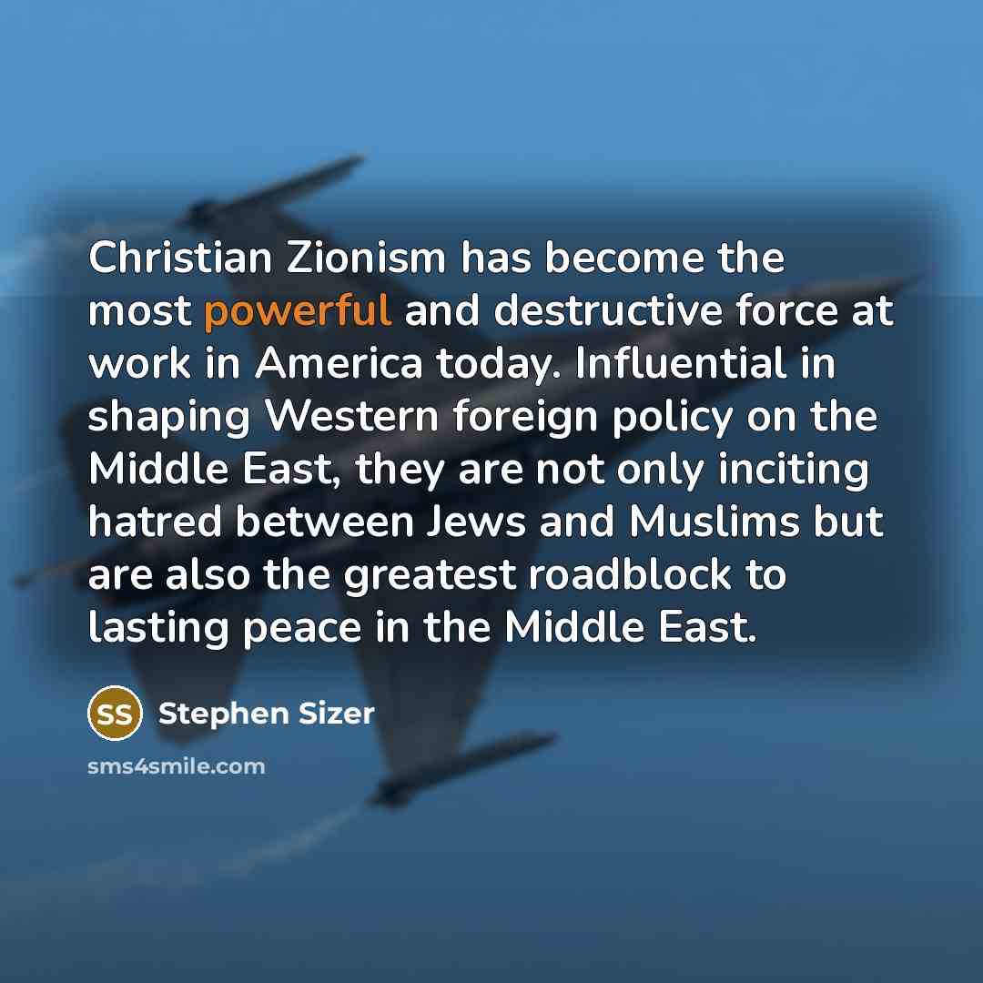 “Christian Zionism has become the most powerful and destructive force…” quote by Stephen Sizer