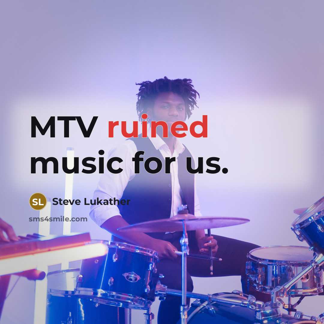 “MTV ruined music for us.…” quote by Steve Lukather