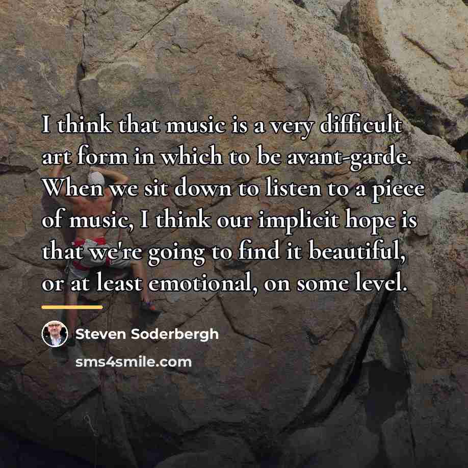 “I think that music is a very difficult art form…” quote by Steven Soderbergh
