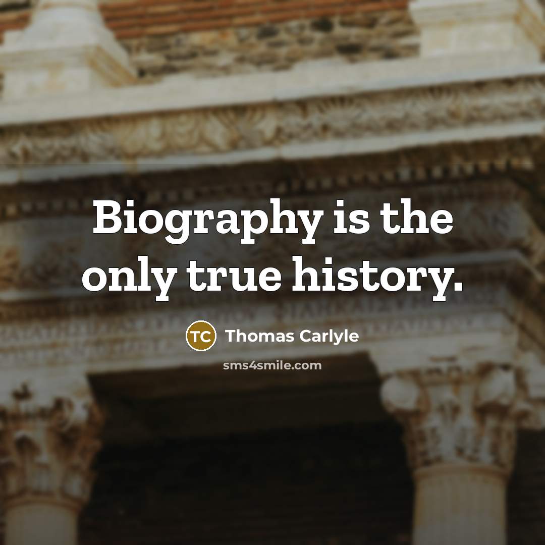 “Biography is the only true history.…” quote by Thomas Carlyle