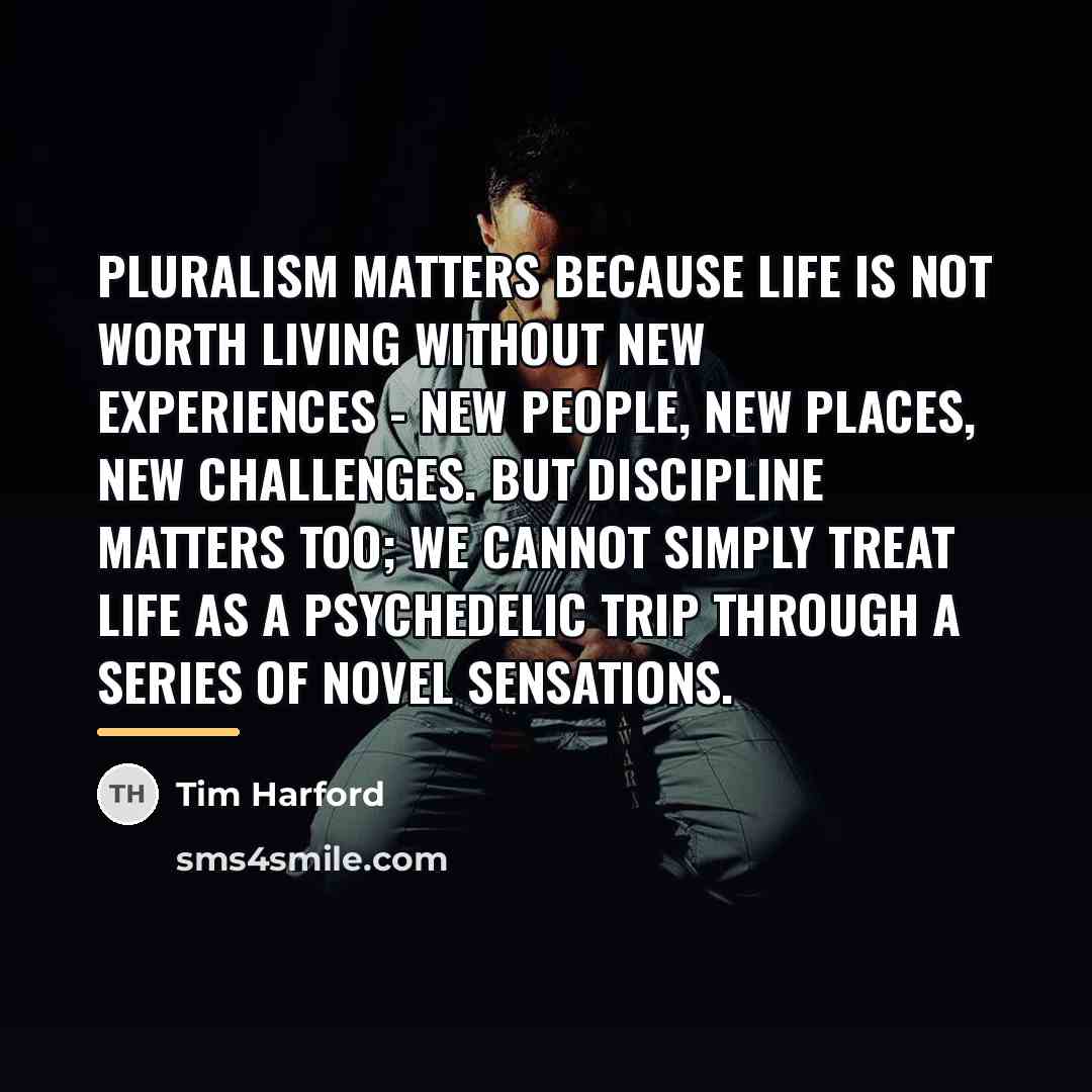 “Pluralism matters because life is not worth living without new…” quote by Tim Harford
