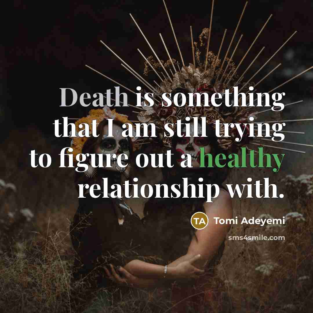 “Death is something that I am still trying to figure…” quote by Tomi Adeyemi