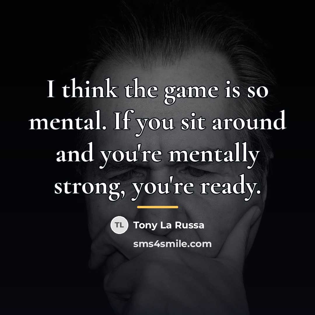 “I think the game is so mental. If you sit…” quote by Tony La Russa