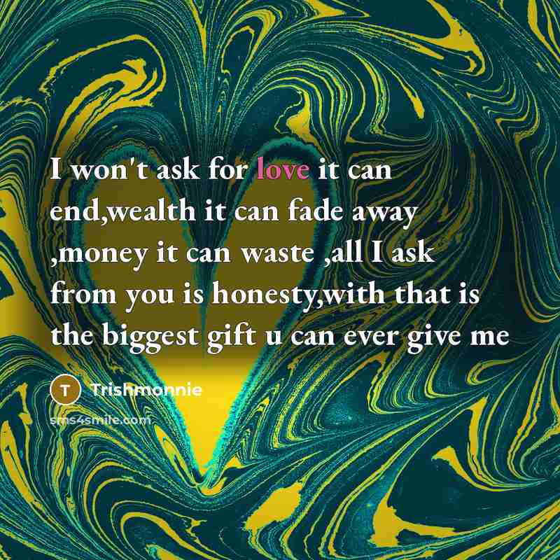 “I won't ask for love it can end,wealth it can…” quote by Trishmonnie