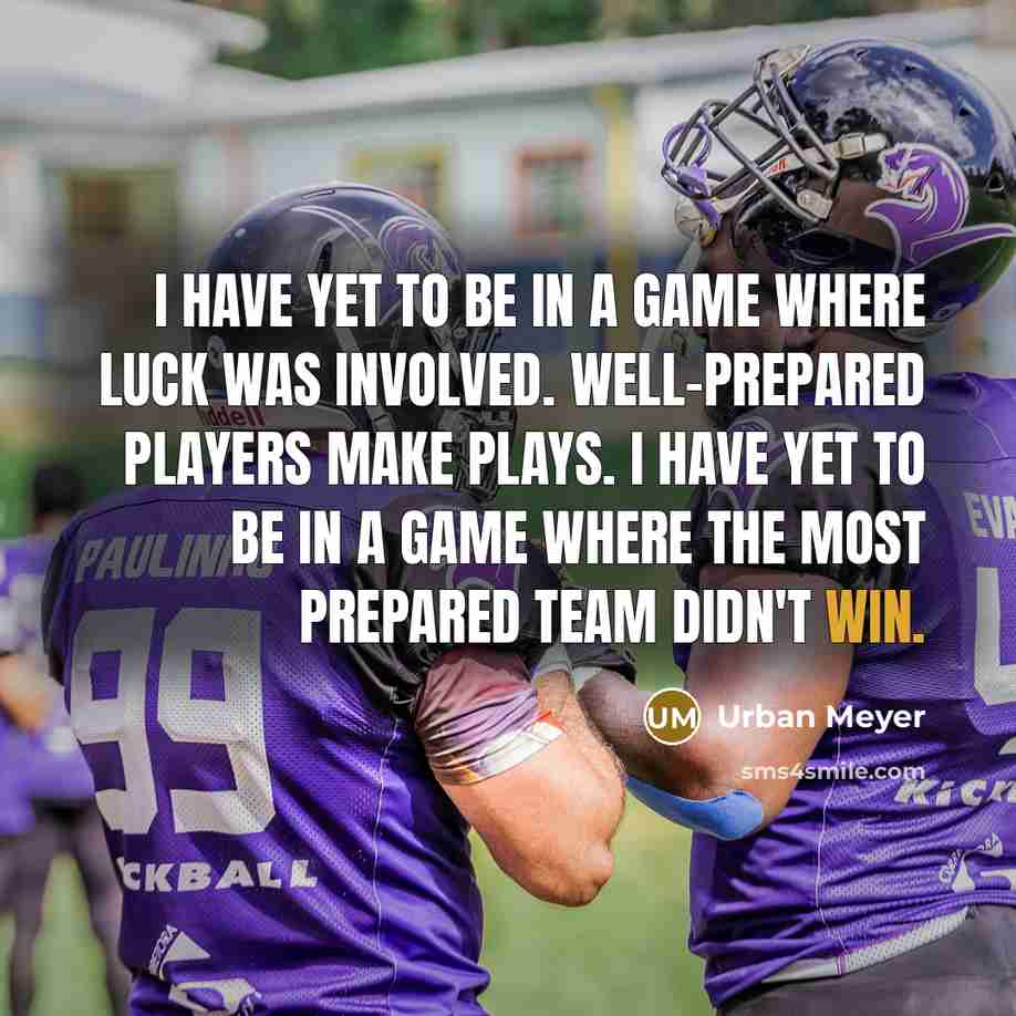 “I have yet to be in a game where luck…” quote by Urban Meyer