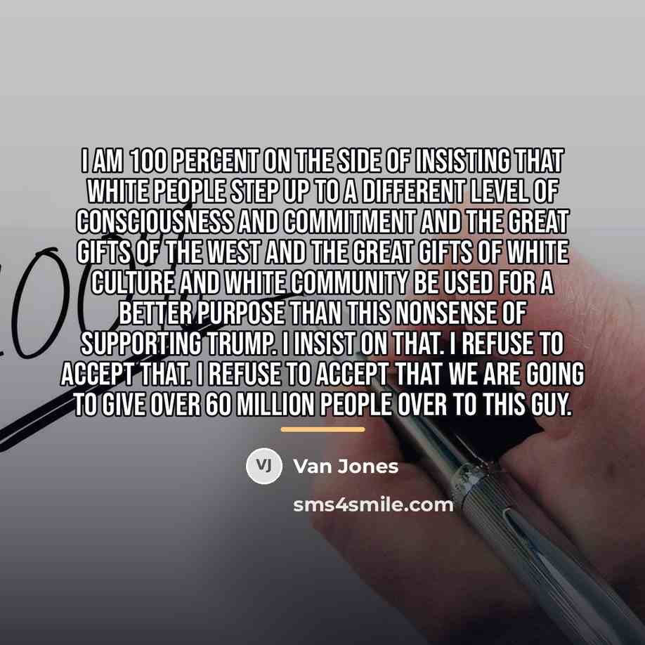 “I am 100 percent on the side of insisting that…” quote by Van Jones