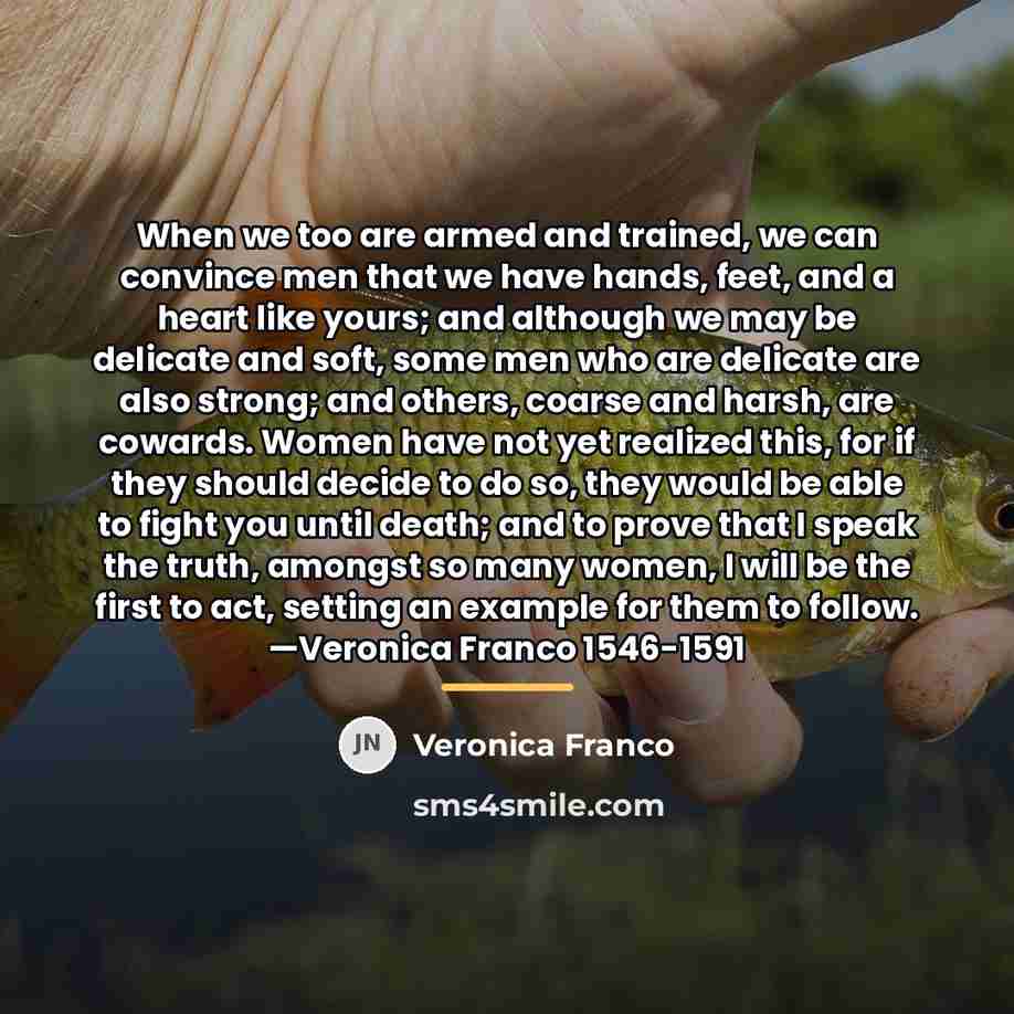 “When we too are armed and trained, we can convince…” quote by Veronica Franco