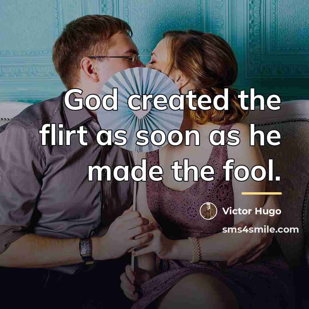 “God created the flirt as soon as he made the…” quote by Victor Hugo