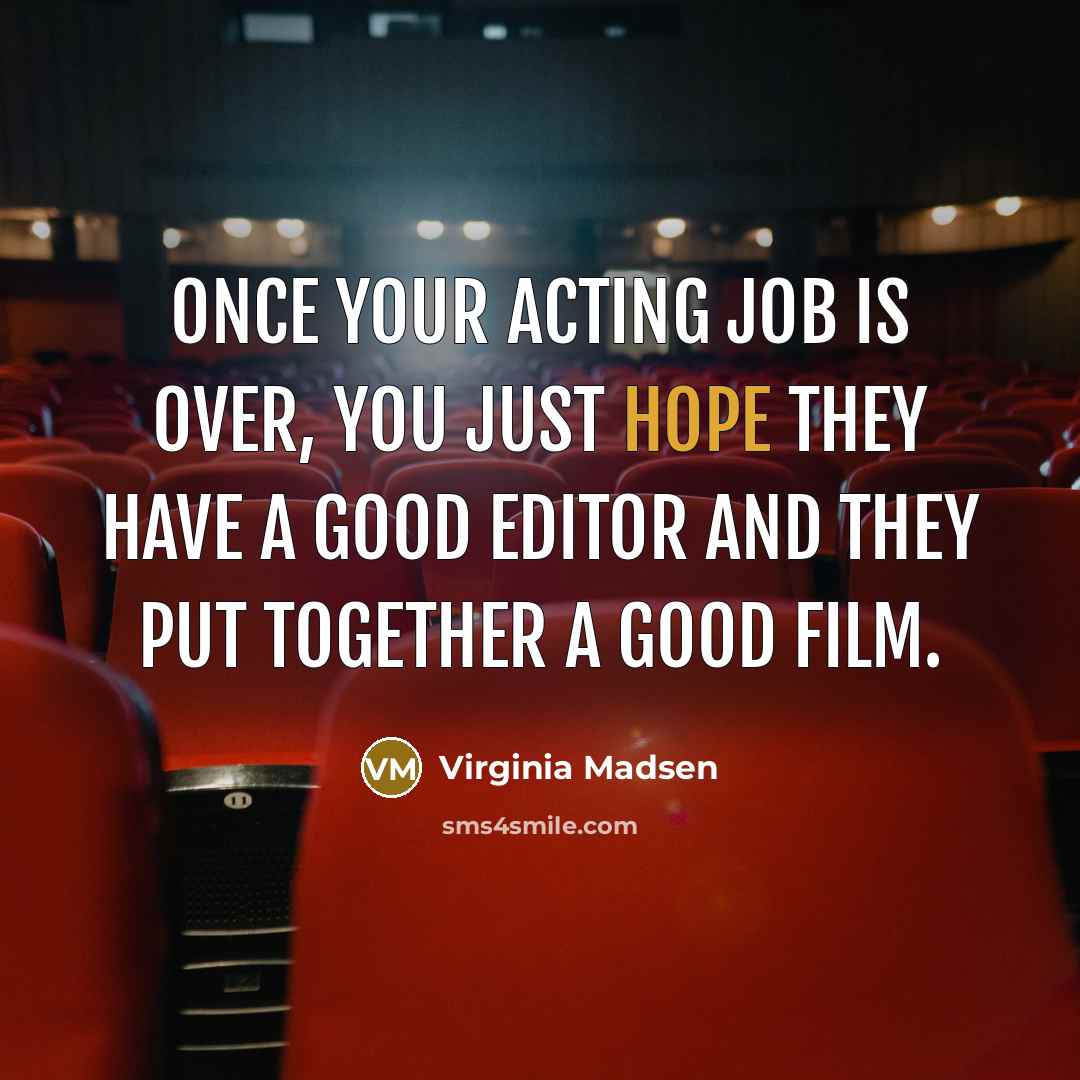 “Once your acting job is over, you just hope they…” quote by Virginia Madsen
