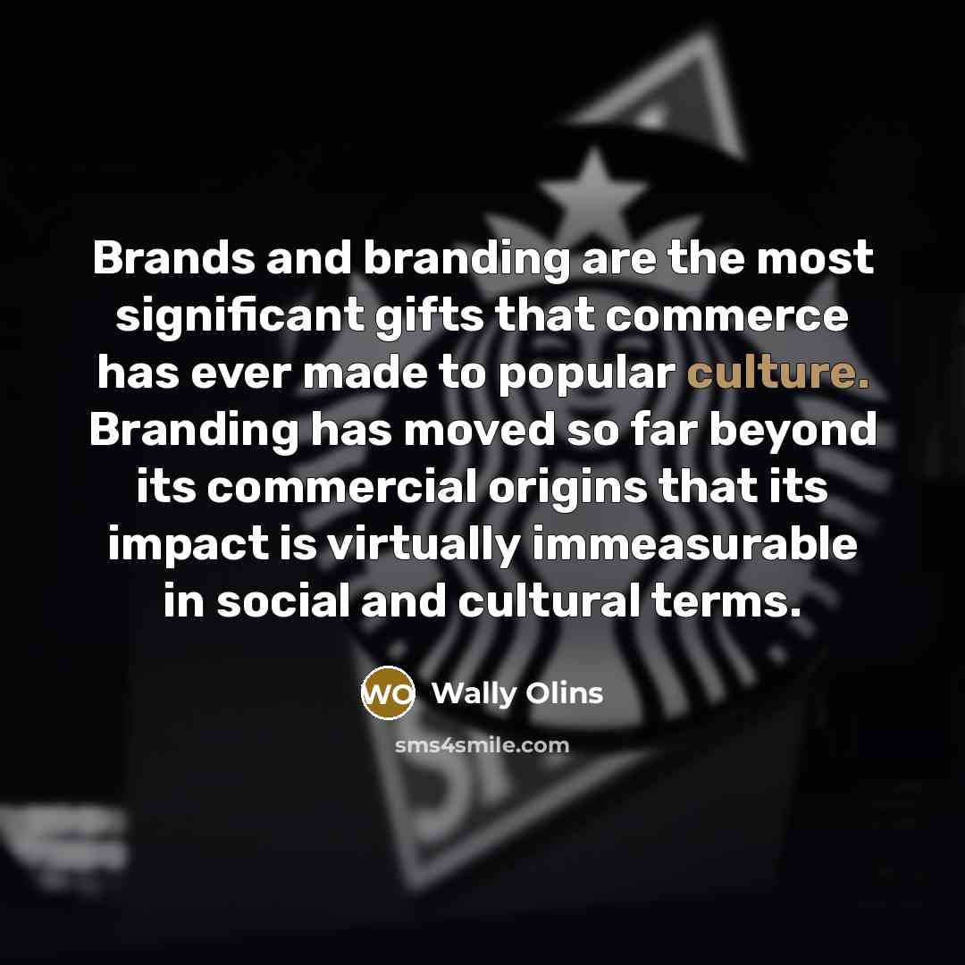 “Brands and branding are the most significant gifts that commerce…” quote by Wally Olins