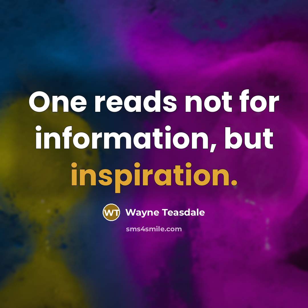 “One reads not for information, but inspiration.…” quote by Wayne Teasdale