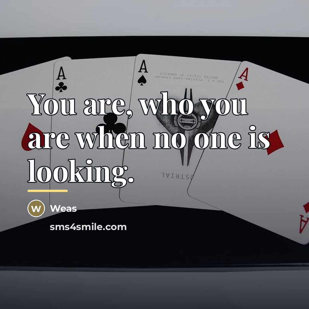 “You are, who you are when no one is looking.…” quote by Weas