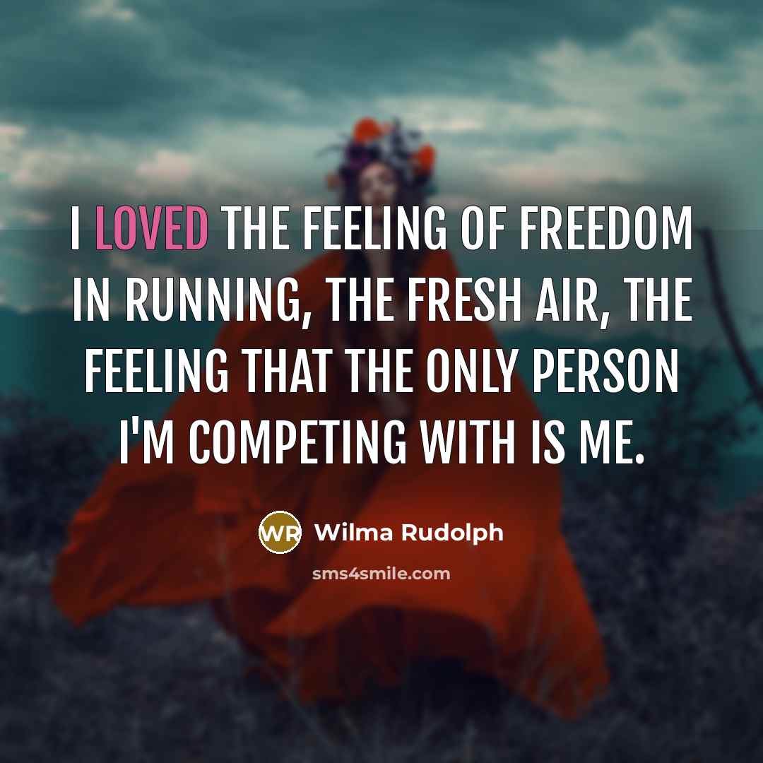“I loved the feeling of freedom in running, the fresh…” quote by Wilma Rudolph