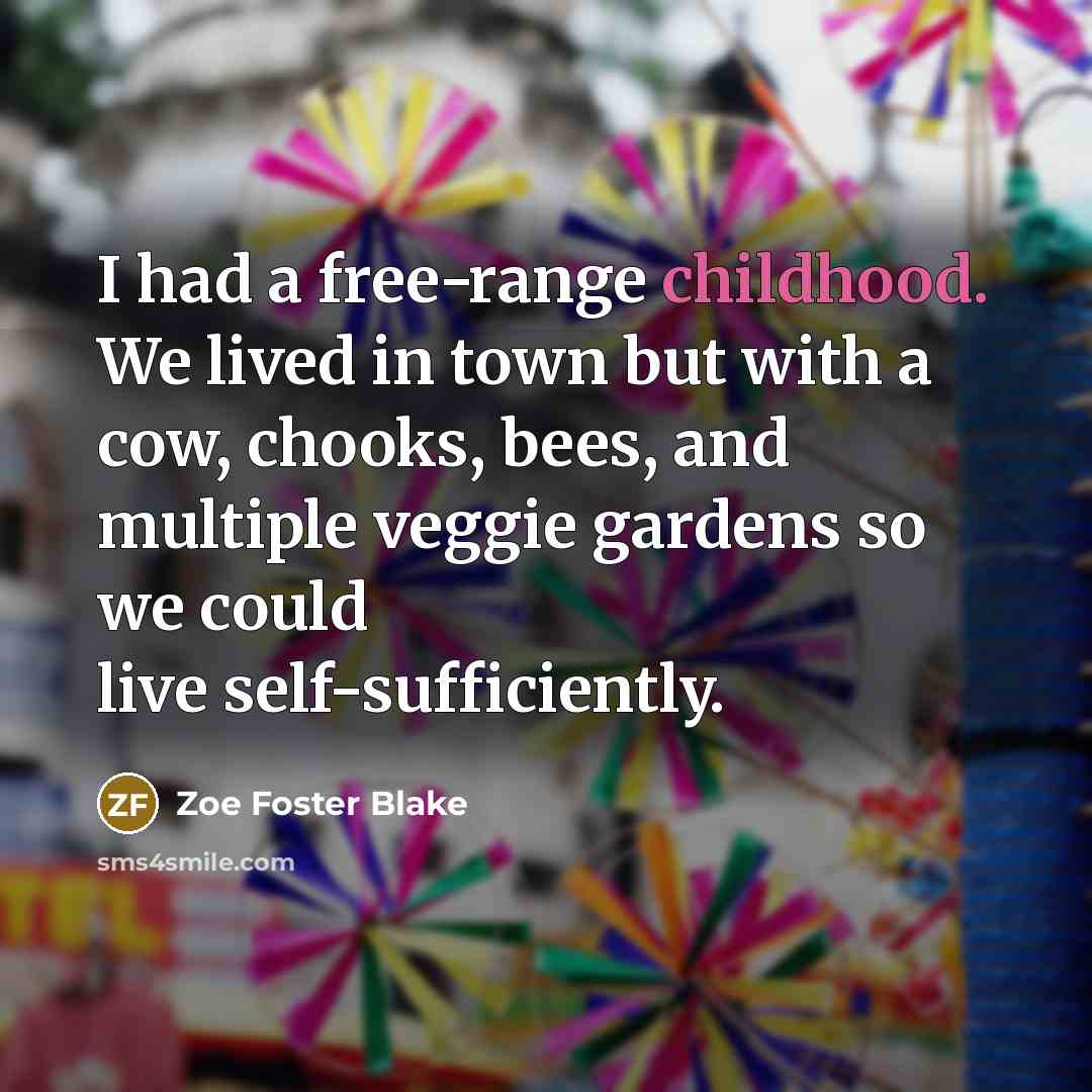 “I had a free-range childhood. We lived in town but…” quote by Zoe Foster Blake