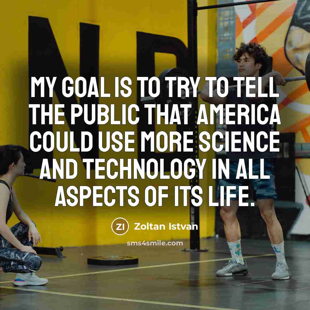 “My goal is to try to tell the public that…” quote by Zoltan Istvan
