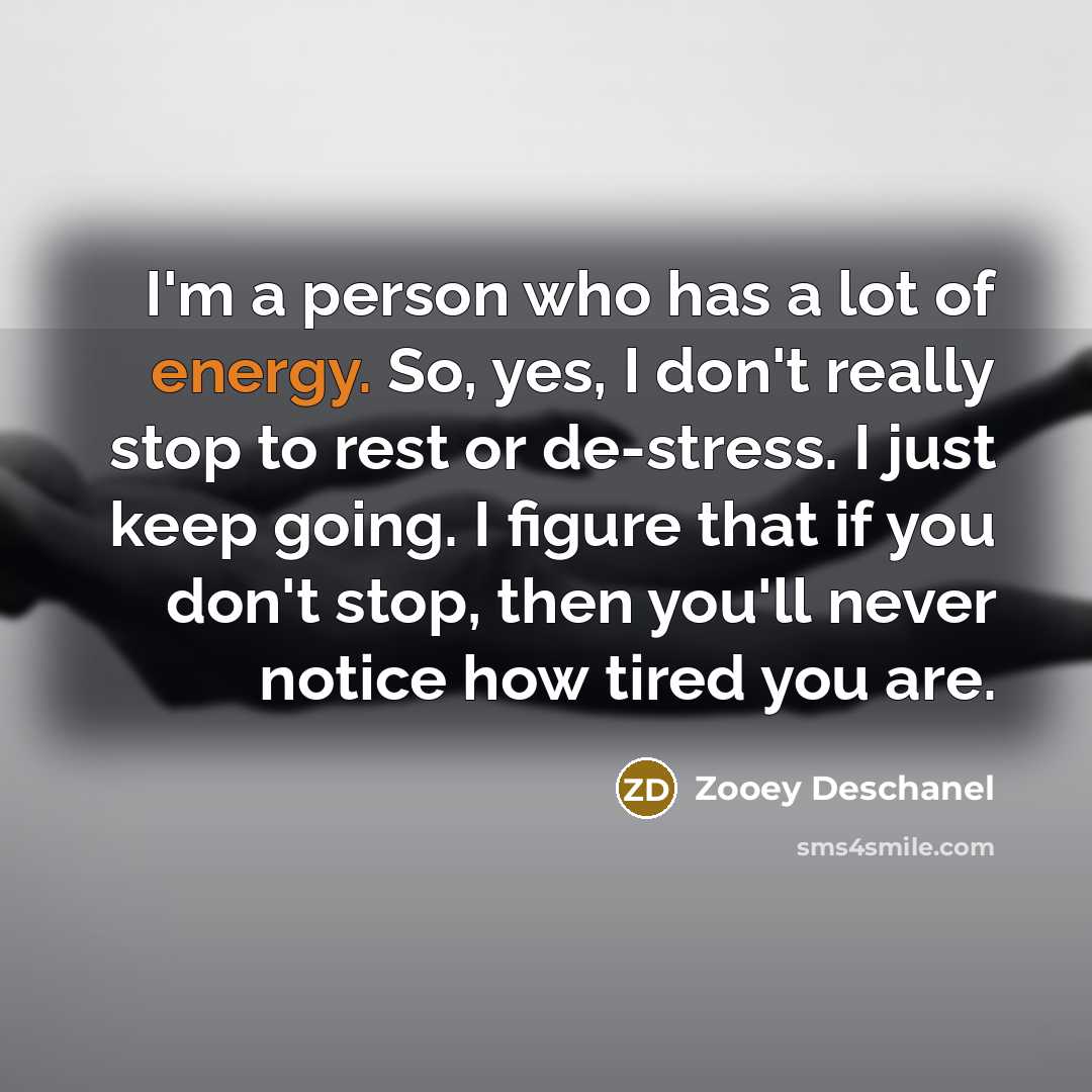 “I'm a person who has a lot of energy. So,…” quote by Zooey Deschanel