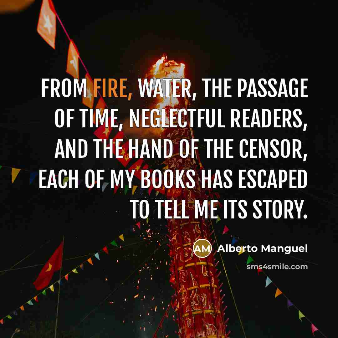 “From fire, water, the passage of time, neglectful readers, and…” quote by Alberto Manguel