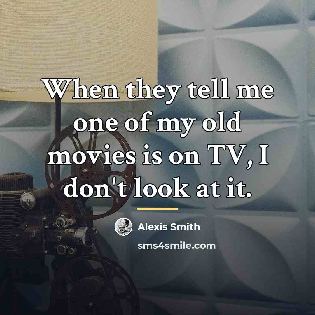 “When they tell me one of my old movies is…” quote by Alexis Smith