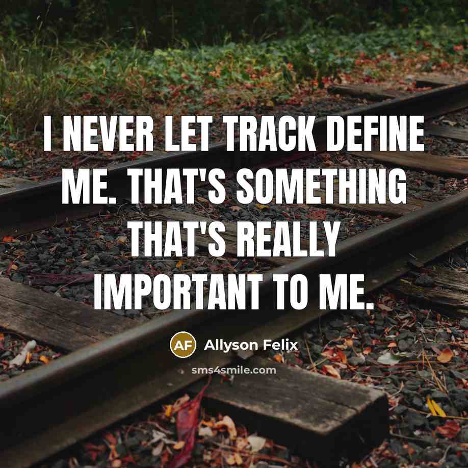 “I never let track define me. That's something that's really…” quote by Allyson Felix