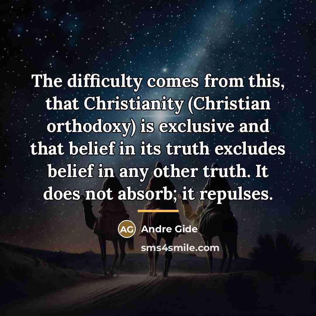 “The difficulty comes from this, that Christianity (Christian orthodoxy) is…” quote by Andre Gide