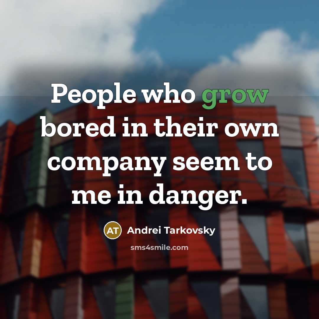 “People who grow bored in their own company seem to…” quote by Andrei Tarkovsky