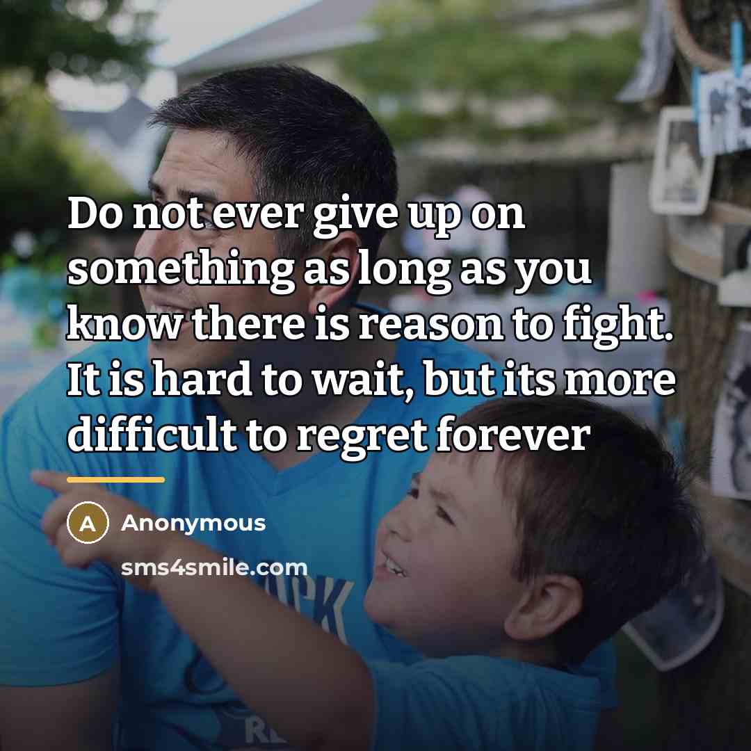 “Do not ever give up on something as long as…” quote by Anonymous