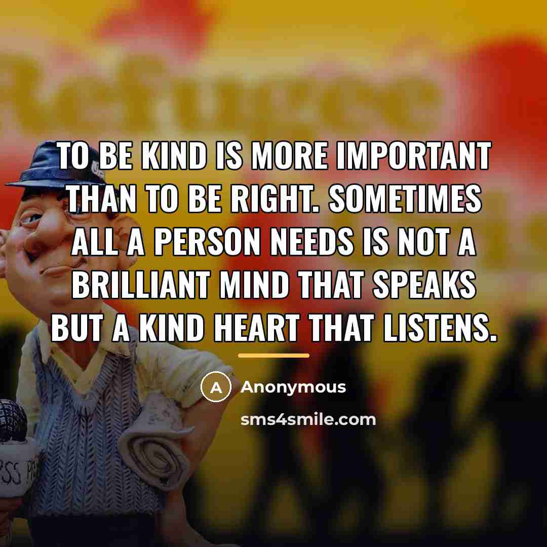 “To be kind is more important than to be right.…” quote by Anonymous