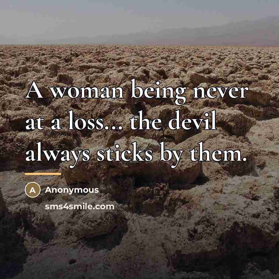 “A woman being never at a loss... the devil always…” quote by Anonymous