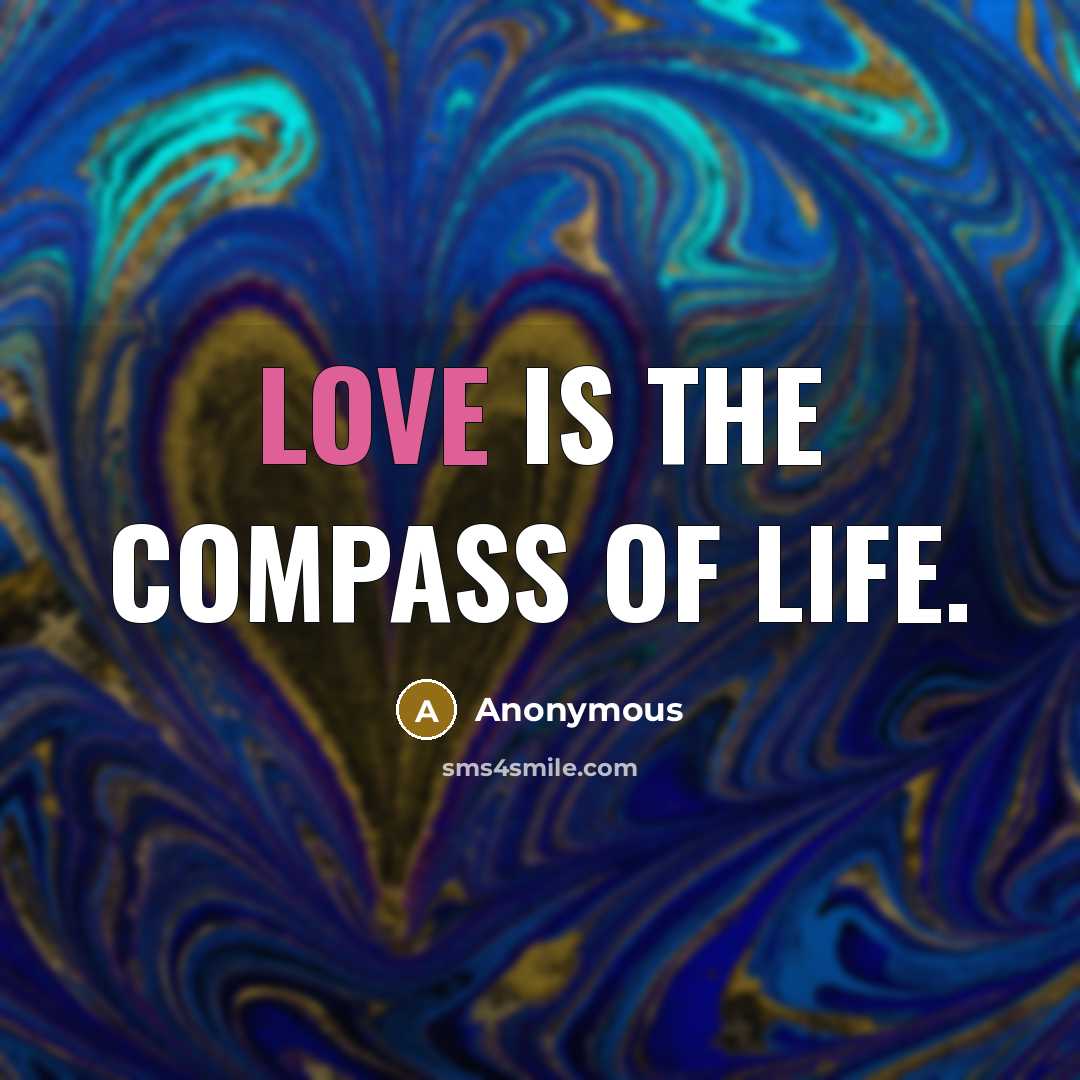 “Love is the compass of life.…” quote by Anonymous