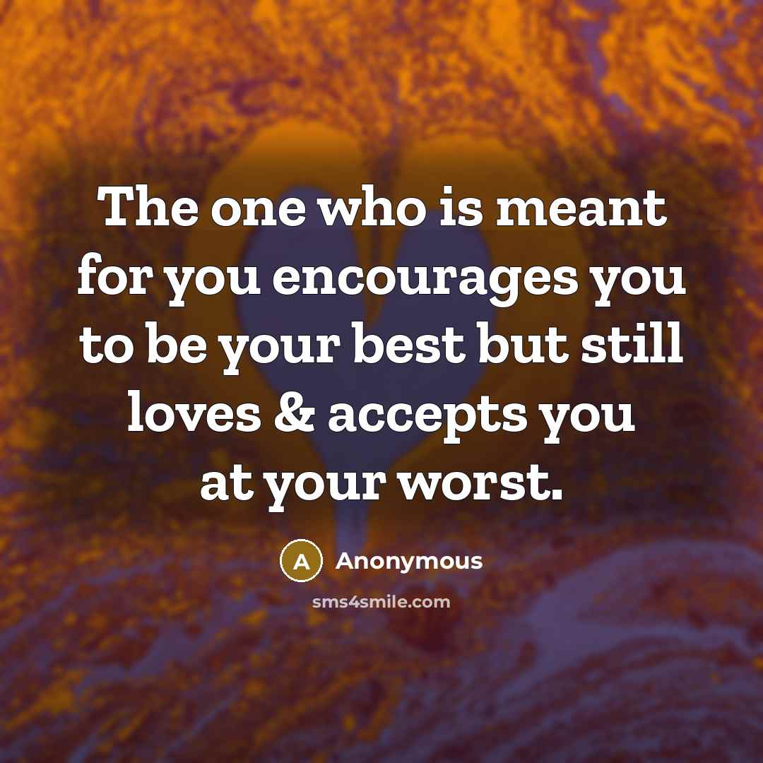 “The one who is meant for you encourages you to…” quote by Anonymous