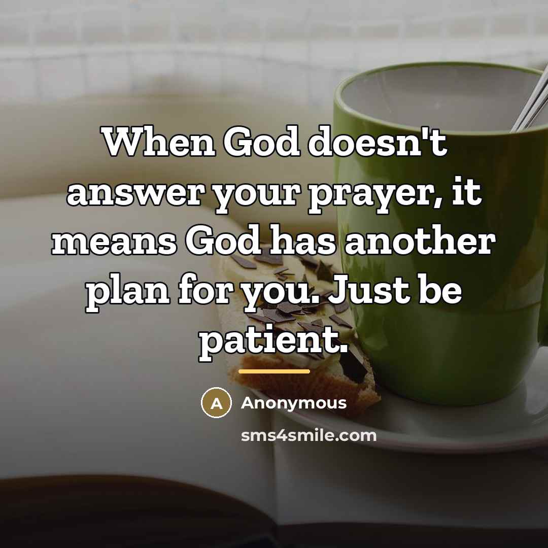 “When God doesn't answer your prayer, it means God has…” quote by Anonymous