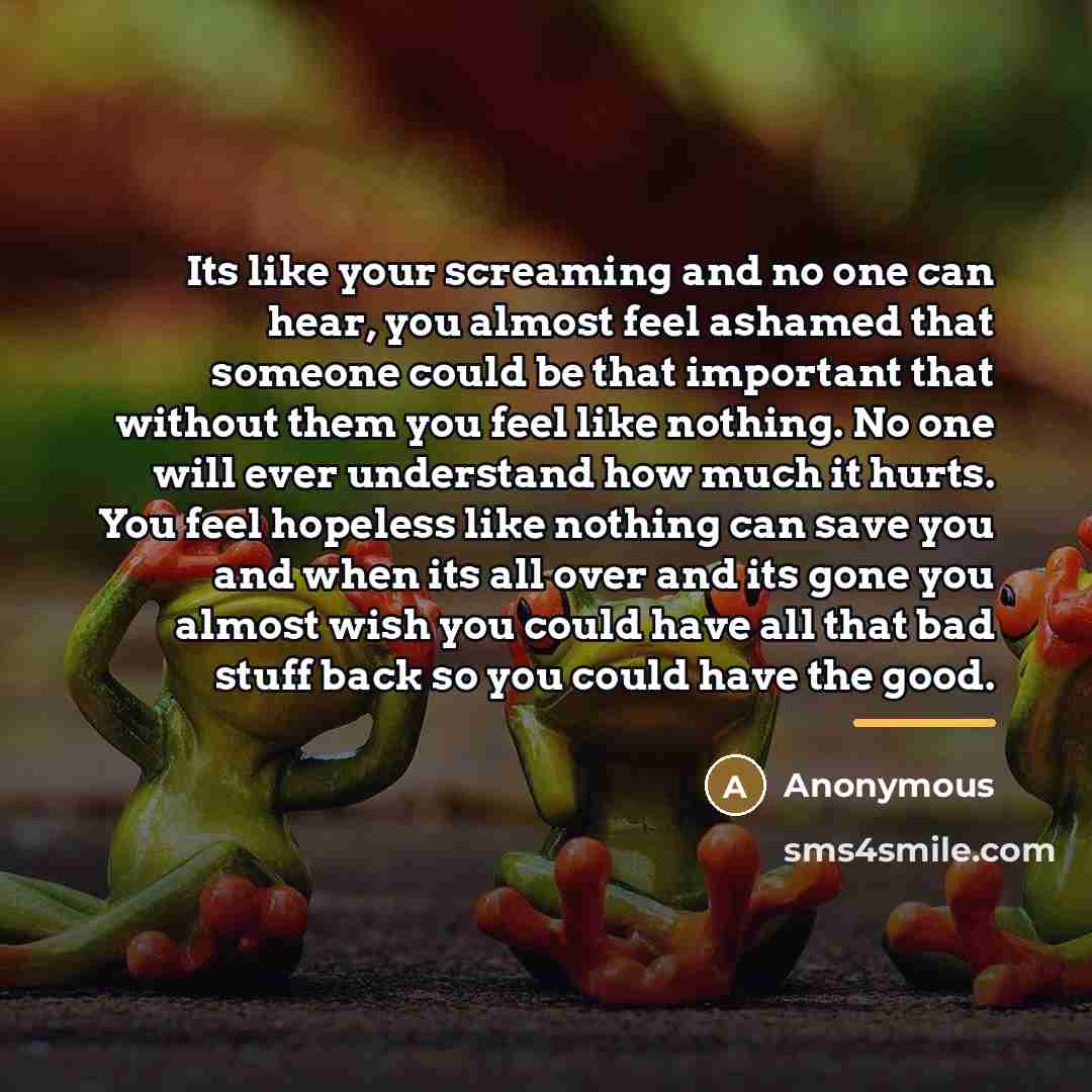 “Its like your screaming and no one can hear, you…” quote by Anonymous