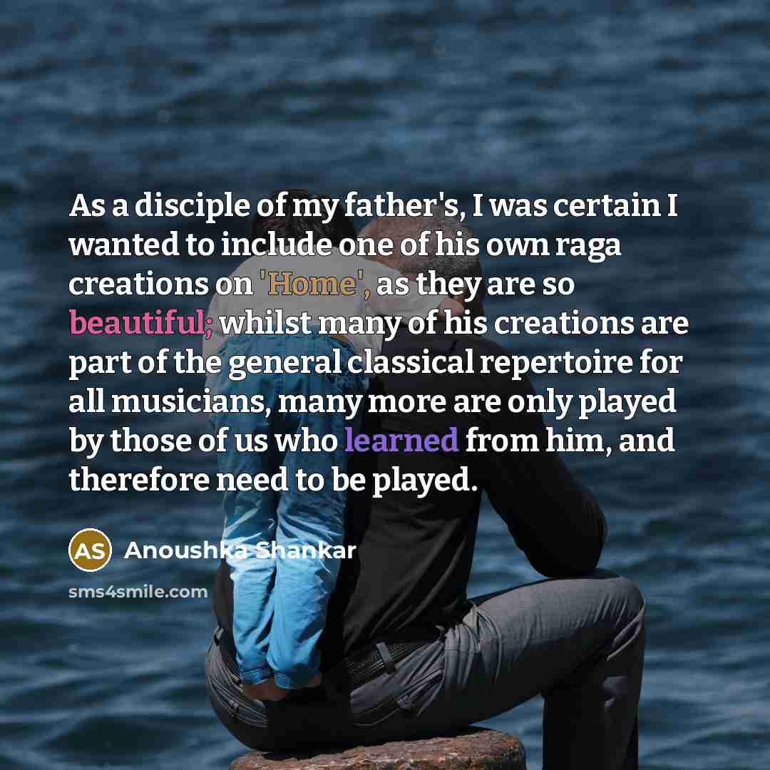 “As a disciple of my father's, I was certain I…” quote by Anoushka Shankar