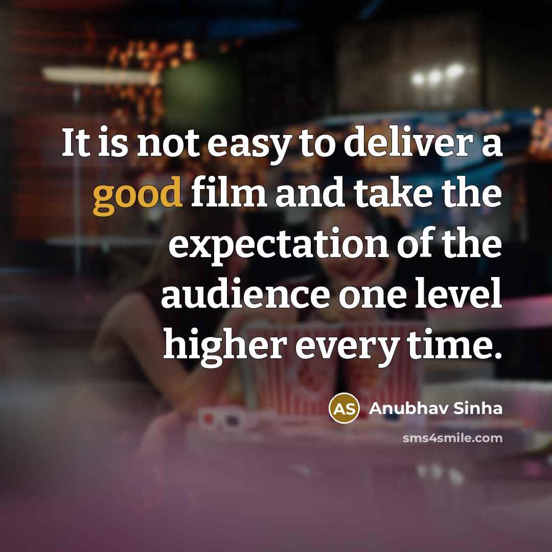“It is not easy to deliver a good film and…” quote by Anubhav Sinha