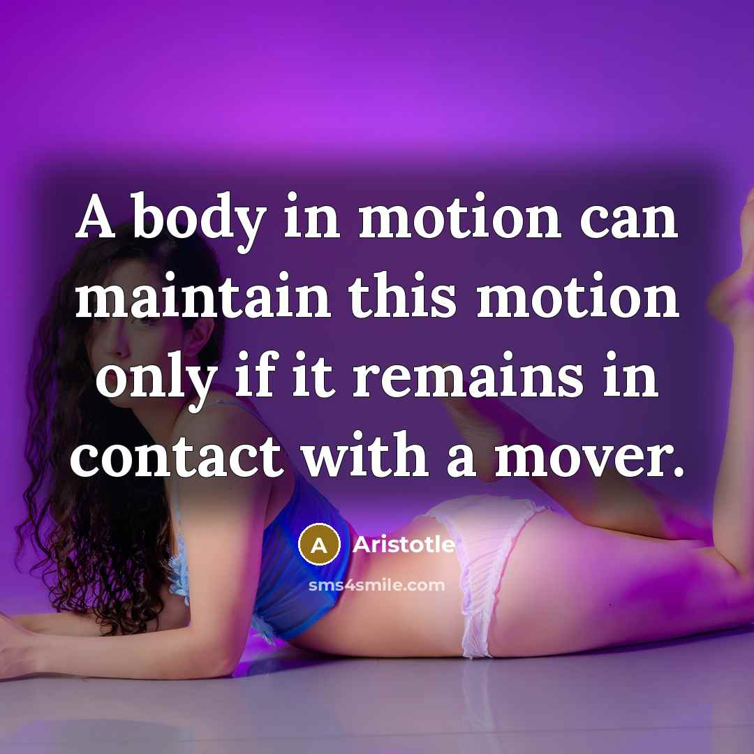“A body in motion can maintain this motion only if…” quote by Aristotle