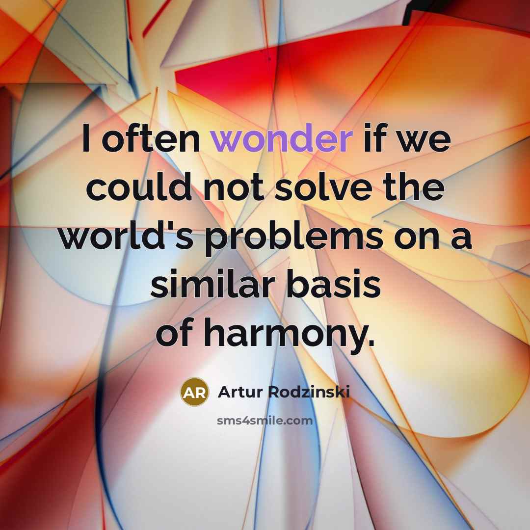 “I often wonder if we could not solve the world's…” quote by Artur Rodzinski
