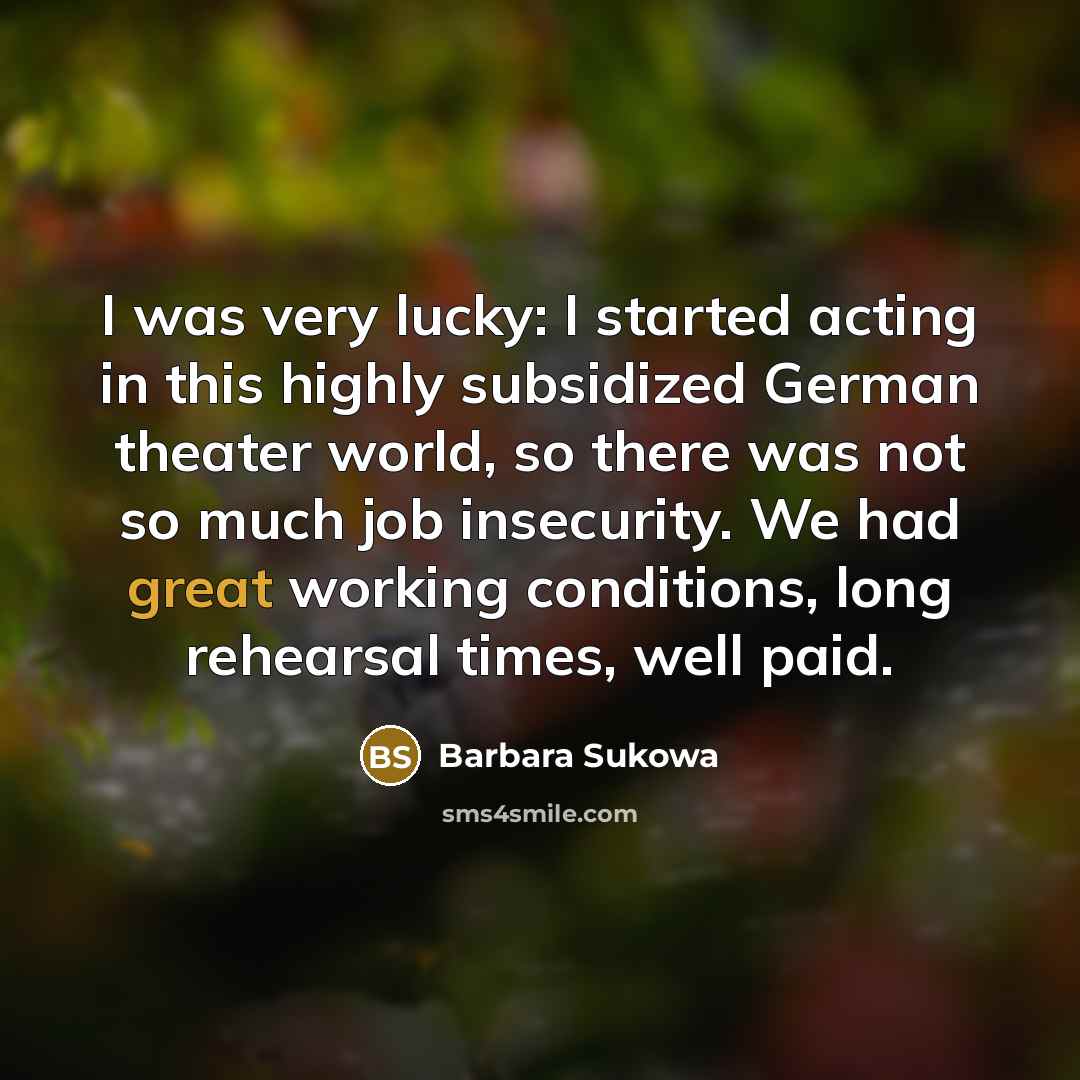 “I was very lucky: I started acting in this highly…” quote by Barbara Sukowa