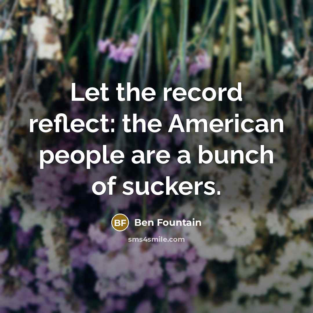 “Let the record reflect: the American people are a bunch…” quote by Ben Fountain