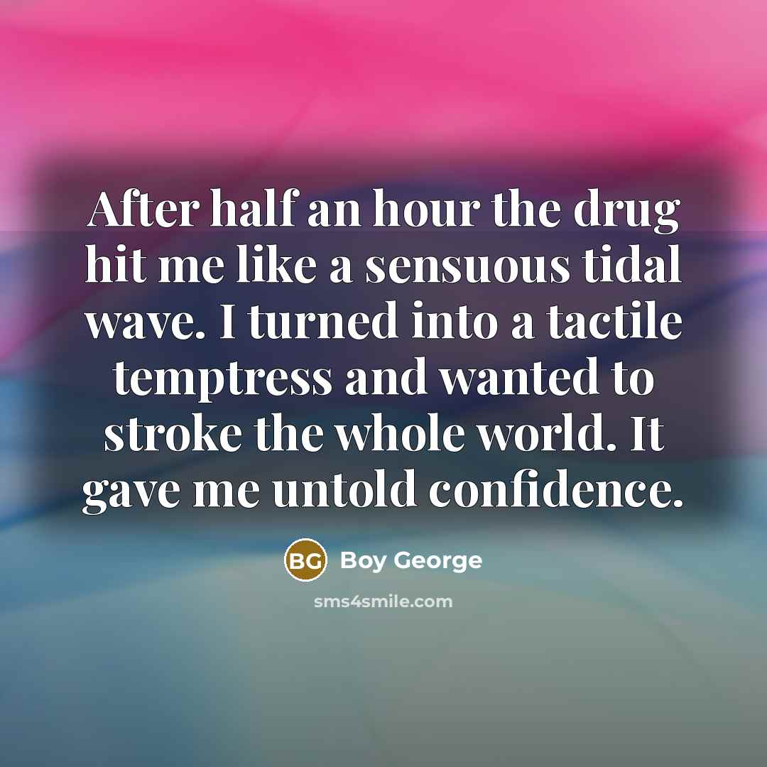 “After half an hour the drug hit me like a…” quote by Boy George