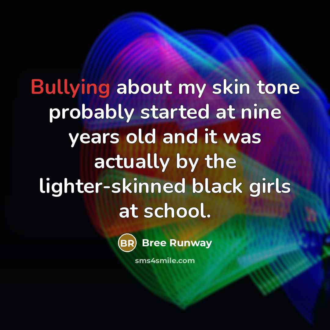 “Bullying about my skin tone probably started at nine years…” quote by Bree Runway