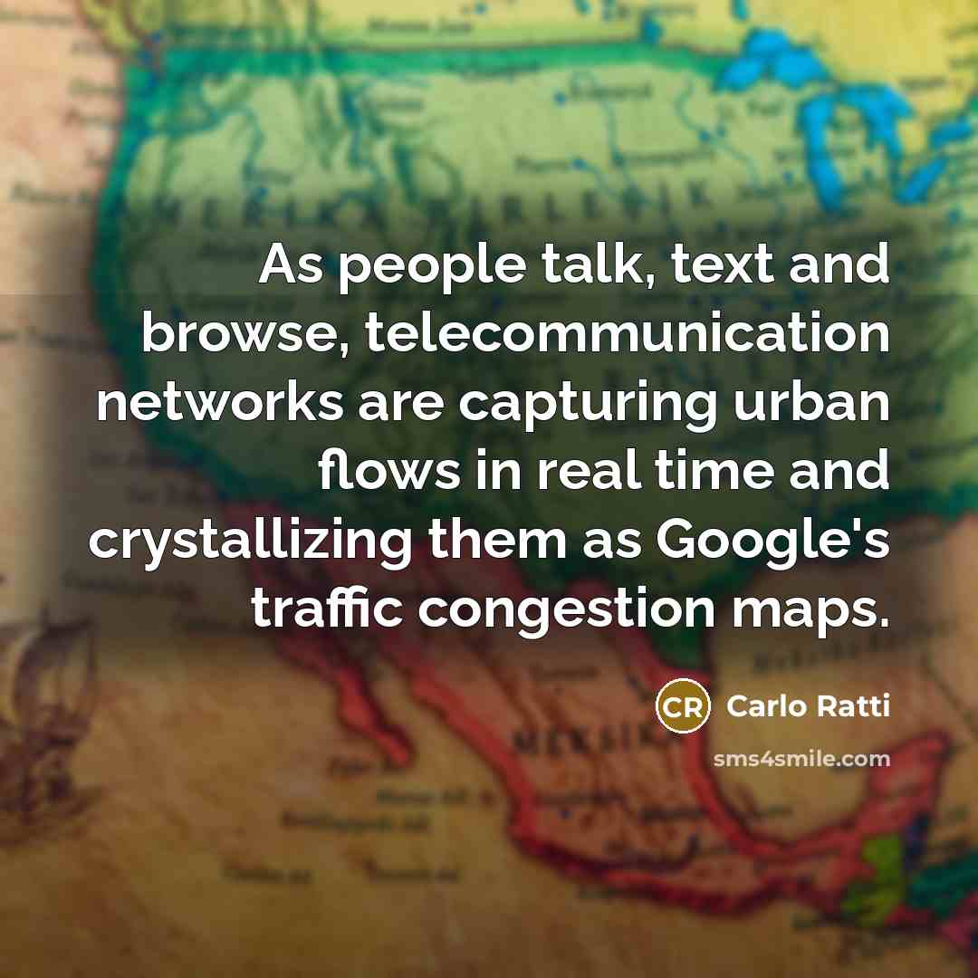 “As people talk, text and browse, telecommunication networks are capturing…” quote by Carlo Ratti