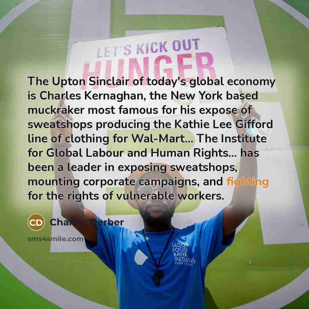 “The Upton Sinclair of today's global economy is Charles Kernaghan,…” quote by Charles Derber