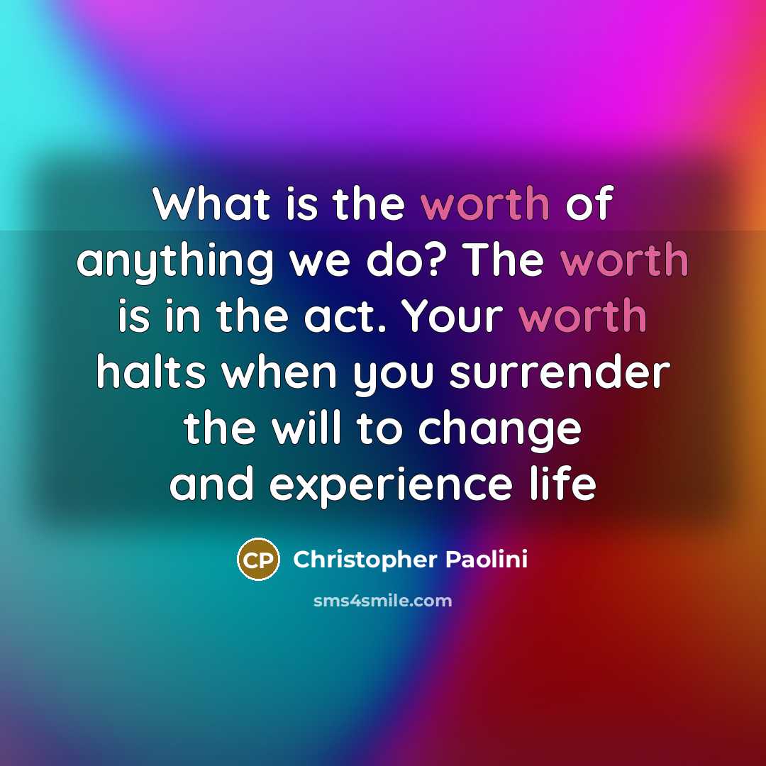 “What is the worth of anything we do? The worth…” quote by Christopher Paolini