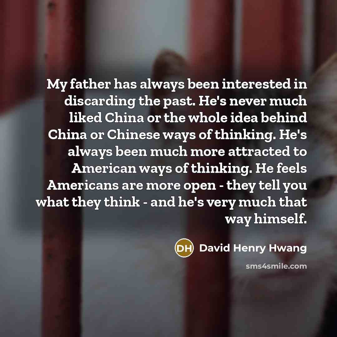 “My father has always been interested in discarding the past.…” quote by David Henry Hwang
