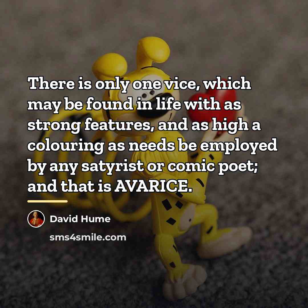 “There is only one vice, which may be found in…” quote by David Hume
