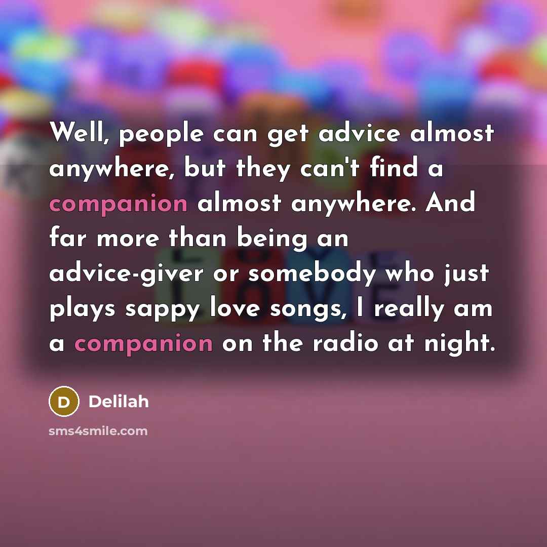 “Well, people can get advice almost anywhere, but they can't…” quote by Delilah