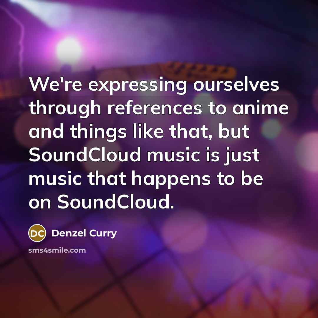 “We're expressing ourselves through references to anime and things like…” quote by Denzel Curry