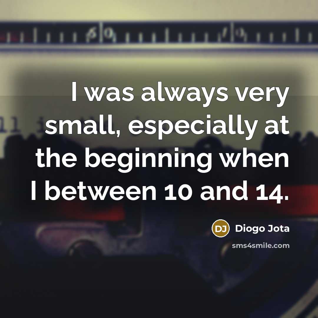 “I was always very small, especially at the beginning when…” quote by Diogo Jota